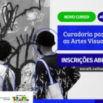 Plataforma do MinC, a Escult abre inscrições para o curso Curadoria para as Artes Visuais, on-line gratuito